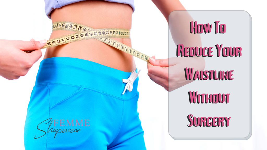 How To Reduce Your Waistline Without Surgery