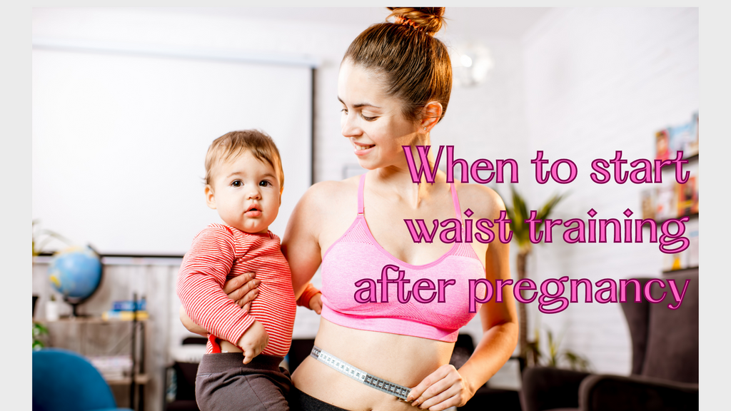 When to start waist training after pregnancy